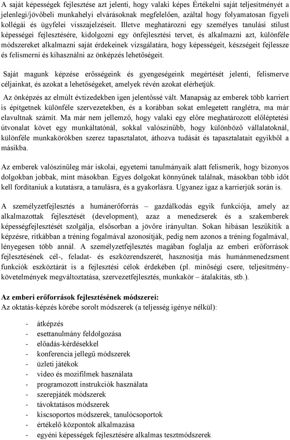 Illetve meghatározni egy személyes tanulási stílust képességei fejlesztésére, kidolgozni egy önfejlesztési tervet, és alkalmazni azt, különféle módszereket alkalmazni saját érdekeinek vizsgálatára,