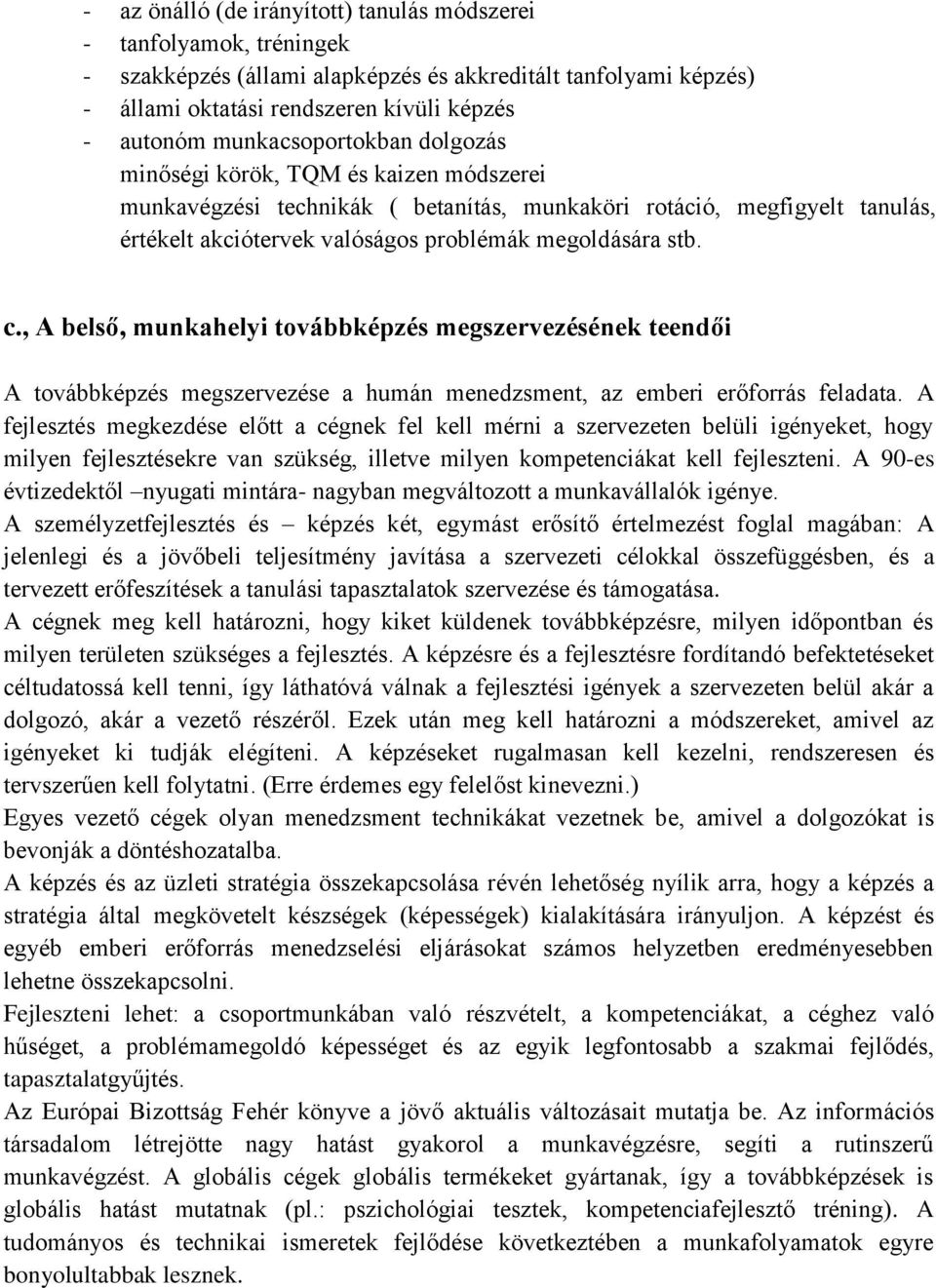 c., A belső, munkahelyi továbbképzés megszervezésének teendői A továbbképzés megszervezése a humán menedzsment, az emberi erőforrás feladata.