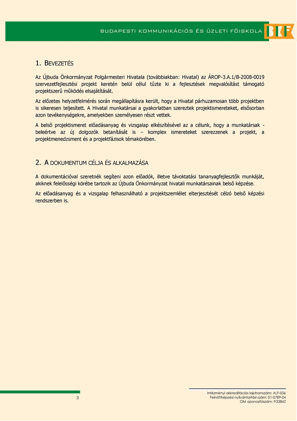 A Hivatal munkatársai a gyakorlatban szereztek projektismereteket, elsősorban azon tevékenységekre, amelyekben személyesen részt vettek.