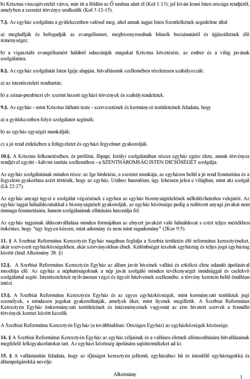 újjászületnek élő reménységre; b) a vigasztaló evangéliumért hálából odaszánják magukat Krisztus követésére, az ember és a világ javának szolgálatára. 8.