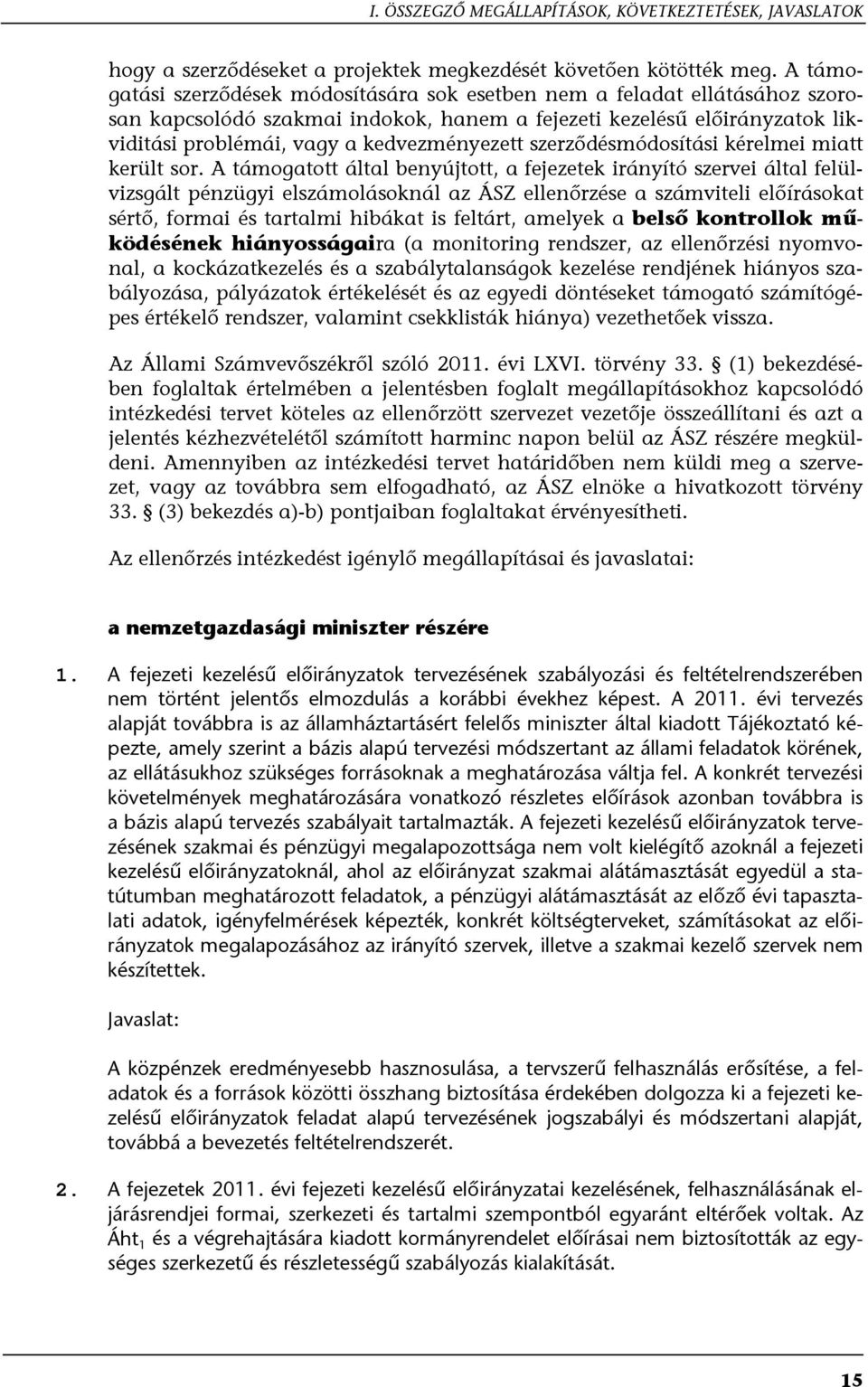 szerződésmódosítási kérelmei miatt került sor.