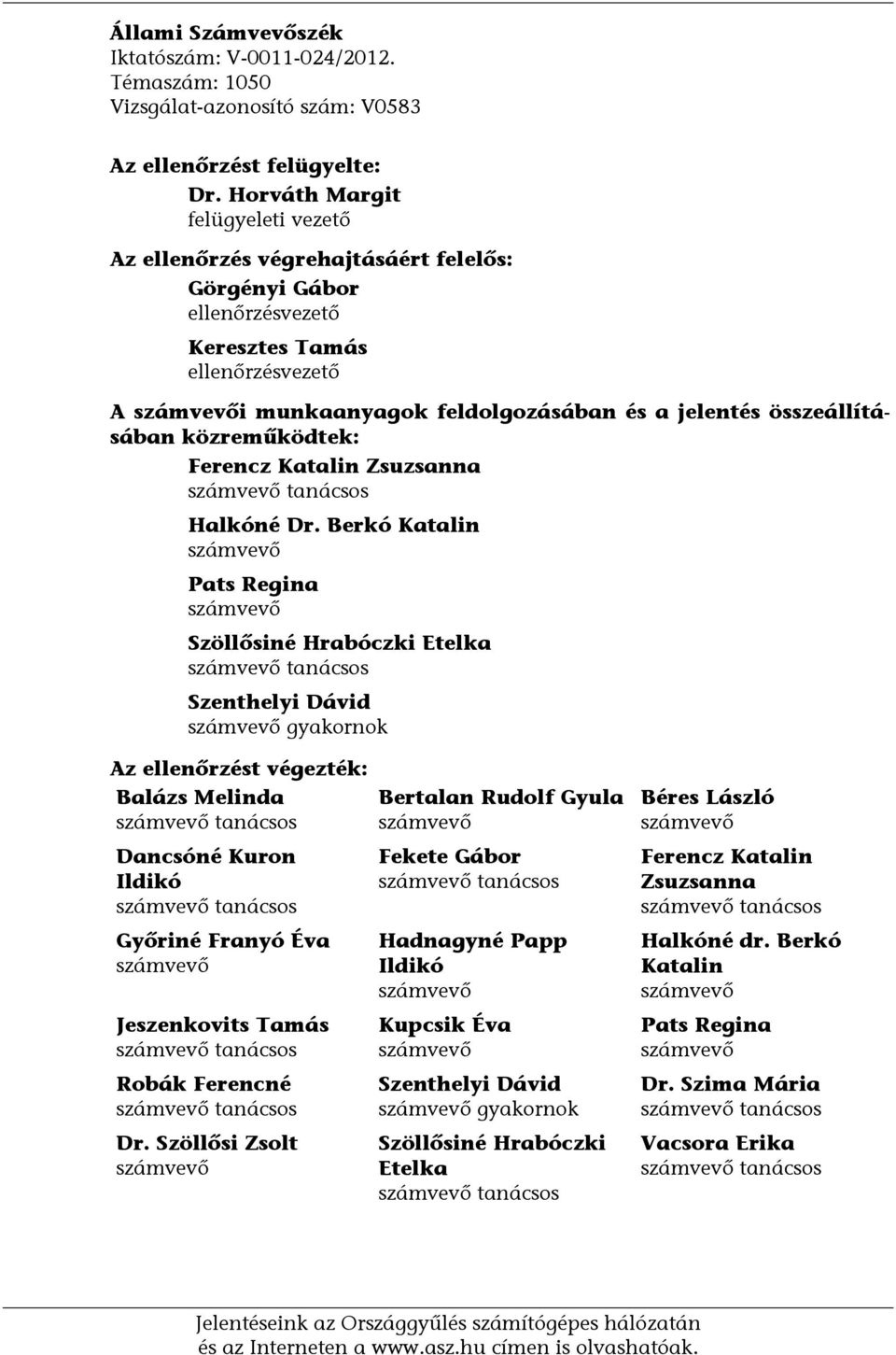 összeállításában közreműködtek: Ferencz Katalin Zsuzsanna számvevő tanácsos Halkóné Dr.