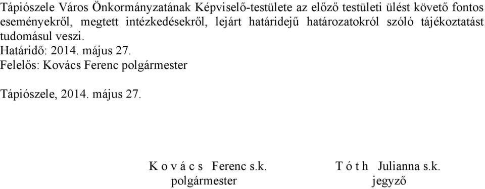 tájékoztatást tudomásul veszi. Határidő: 2014. május 27.