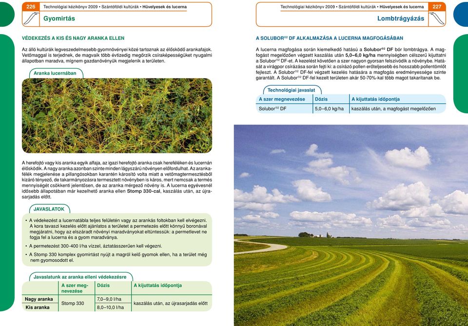 Aranka lucernában A SOLUBOR 2 DF alkalmazása a lucerna magfogásában A lucerna magfogása során kiemelkedô hatású a Solubor 2 DF bór lombtrágya.