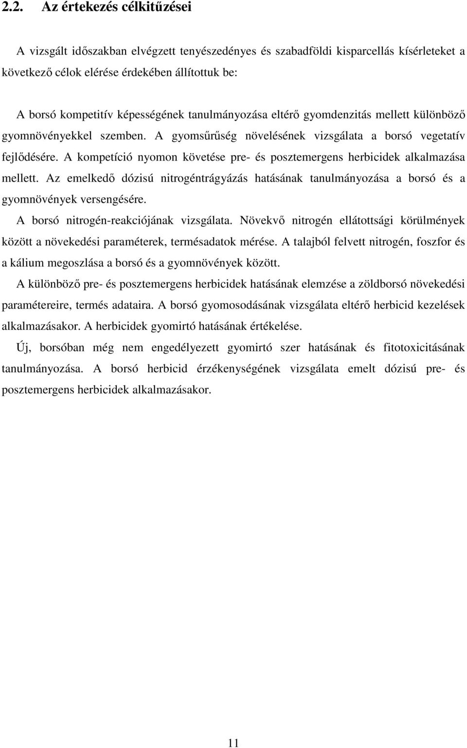 A kompetíció nyomon követése pre- és posztemergens herbicidek alkalmazása mellett. Az emelkedı dózisú nitrogéntrágyázás hatásának tanulmányozása a borsó és a gyomnövények versengésére.