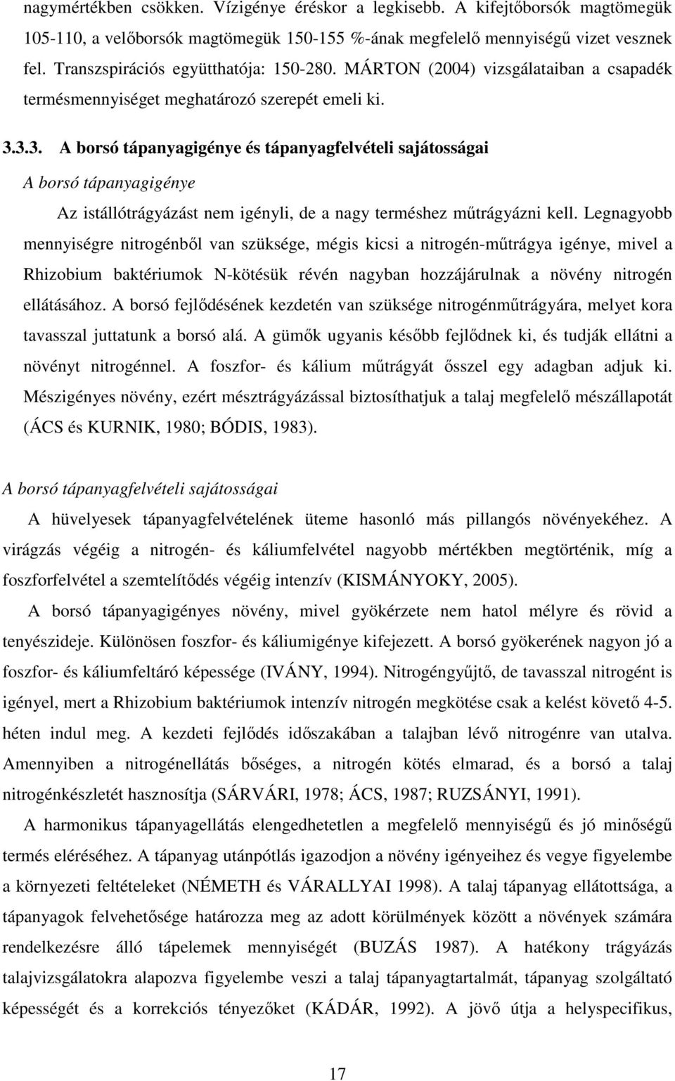 3.3. A borsó tápanyagigénye és tápanyagfelvételi sajátosságai A borsó tápanyagigénye Az istállótrágyázást nem igényli, de a nagy terméshez mőtrágyázni kell.