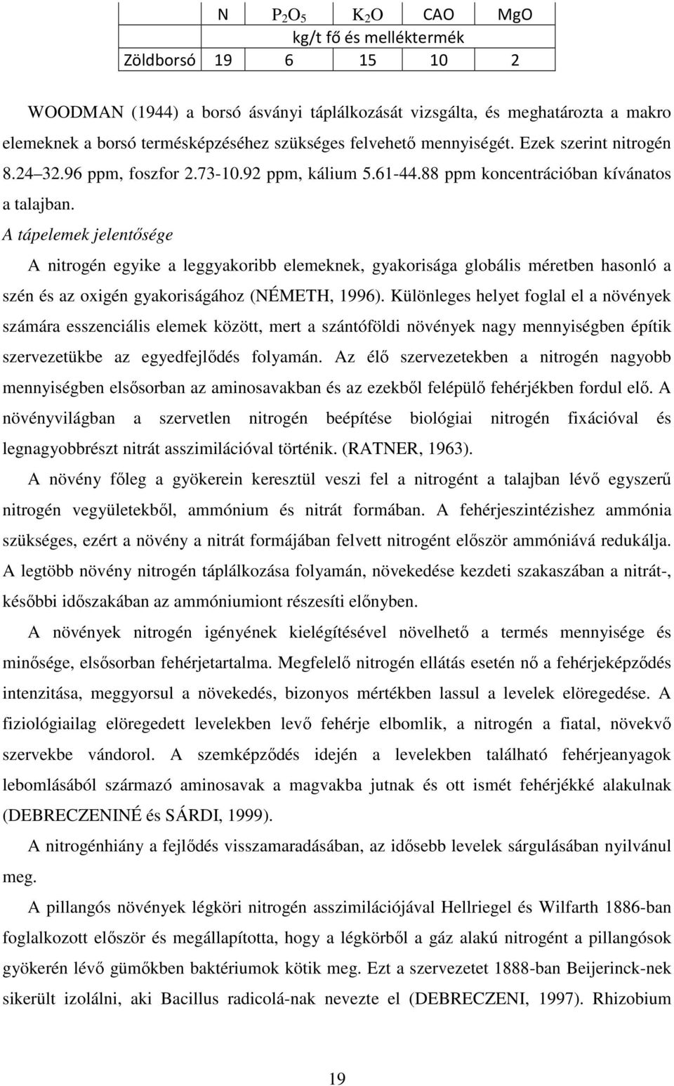 A tápelemek jelentısége A nitrogén egyike a leggyakoribb elemeknek, gyakorisága globális méretben hasonló a szén és az oxigén gyakoriságához (NÉMETH, 1996).