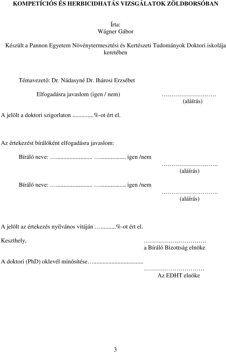 Ihárosi Erzsébet Elfogadásra javaslom (igen / nem) (aláírás) A jelölt a doktori szigorlaton...%-ot ért el.