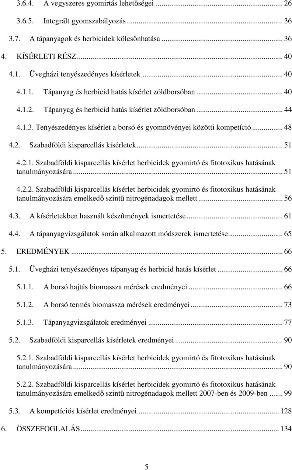 Tenyészedényes kísérlet a borsó és gyomnövényei közötti kompetíció... 48 4.2. Szabadföldi kisparcellás kísérletek... 51 