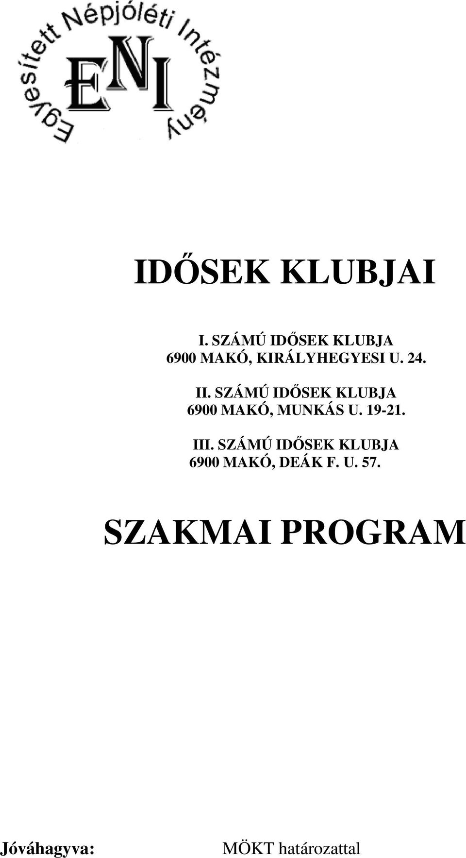 SZÁMÚ IDİSEK KLUBJA 6900 MAKÓ, MUNKÁS U. 19-21. III.