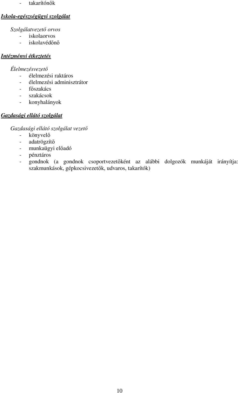 ellátó szolgálat Gazdasági ellátó szolgálat vezetı - könyvelı - adatrögzítı - munkaügyi elıadó - pénztáros - gondnok