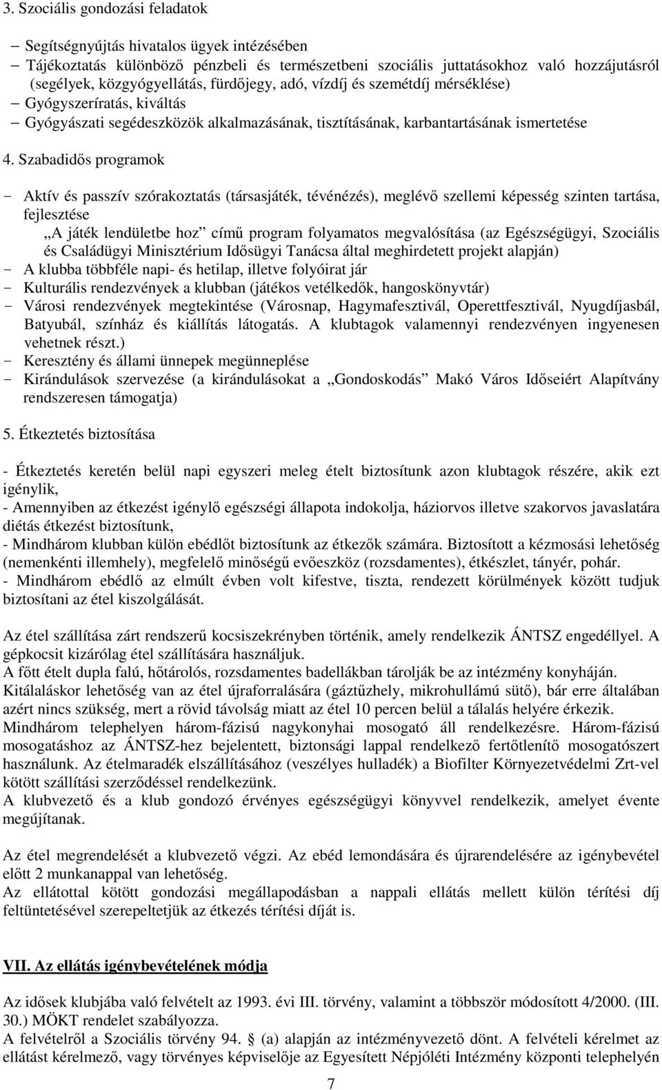 Szabadidıs programok - Aktív és passzív szórakoztatás (társasjáték, tévénézés), meglévı szellemi képesség szinten tartása, fejlesztése A játék lendületbe hoz címő program folyamatos megvalósítása (az