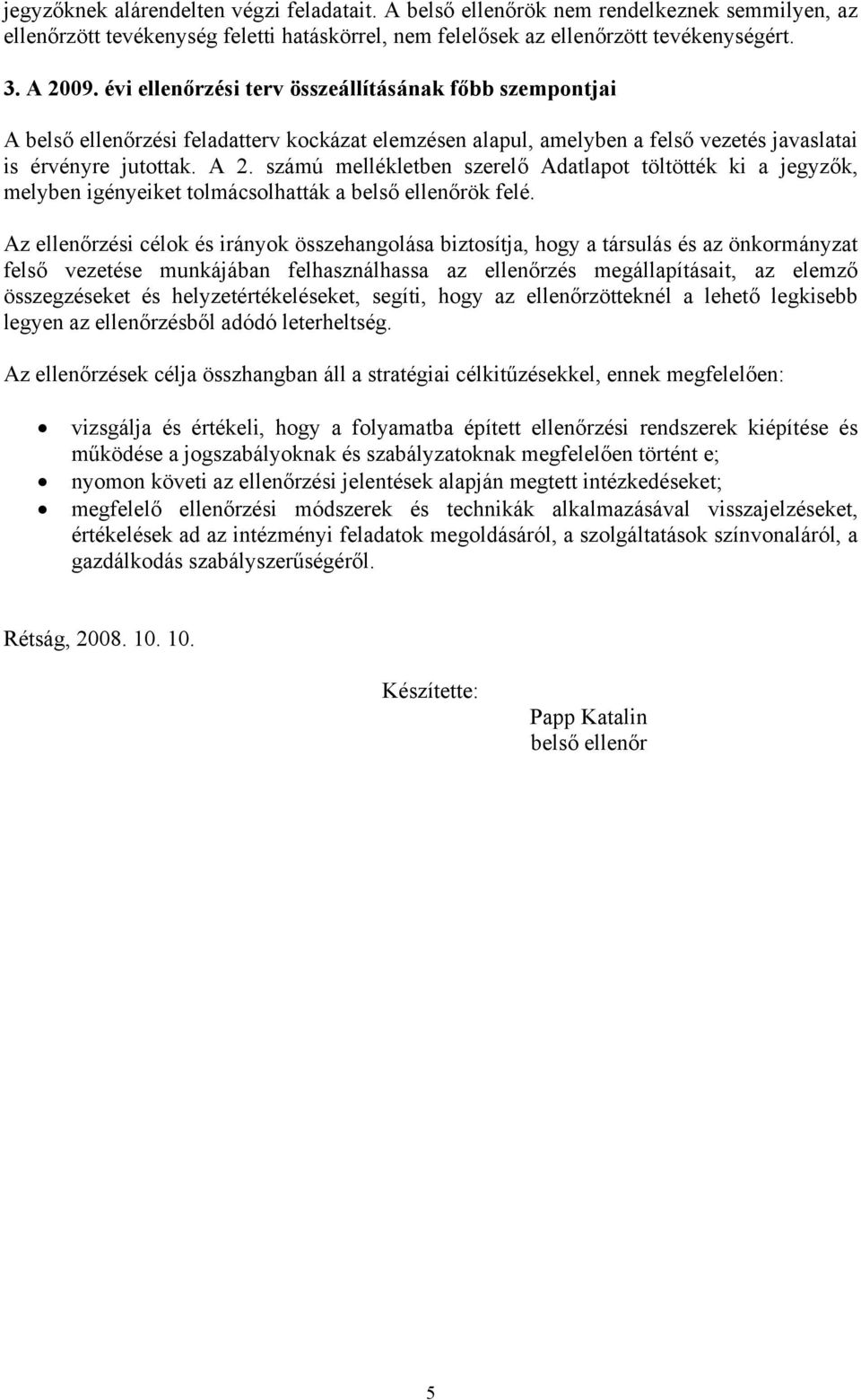 számú mellékletben szerelő Adatlapot töltötték ki a jegyzők, melyben igényeiket tolmácsolhatták a belső ellenőrök felé.