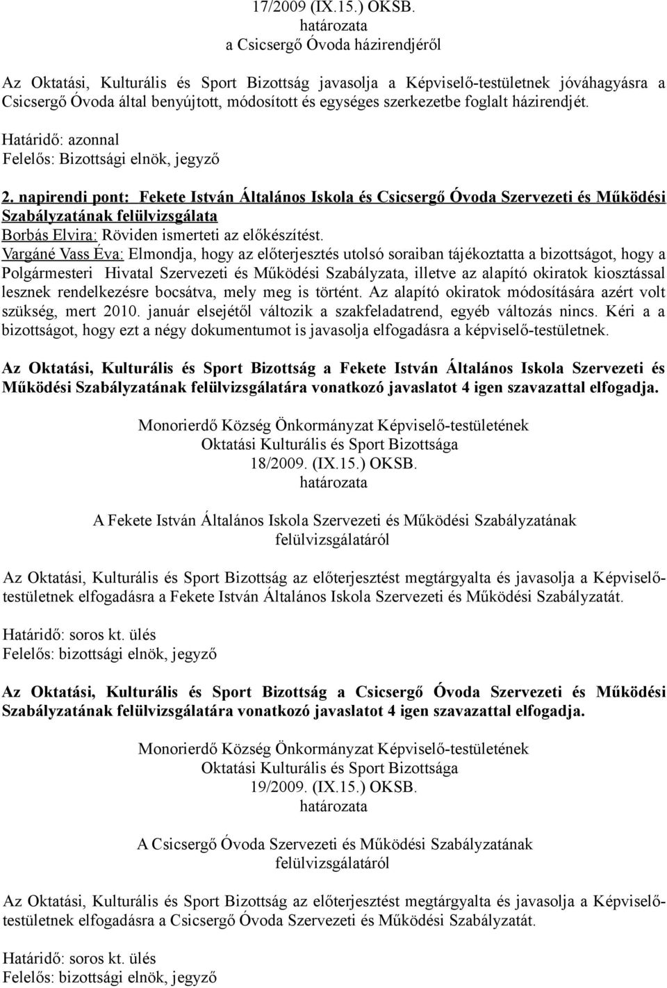 foglalt házirendjét. Határidő: azonnal 2.