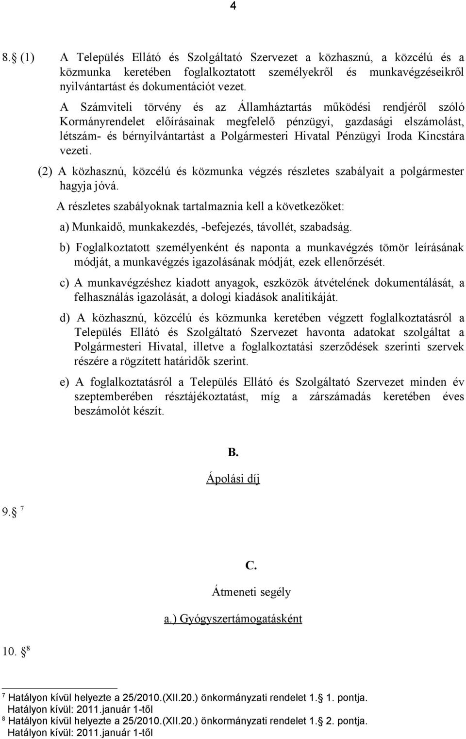 Pénzügyi Iroda Kincstára vezeti. (2) A közhasznú, közcélú és közmunka végzés részletes szabályait a polgármester hagyja jóvá.