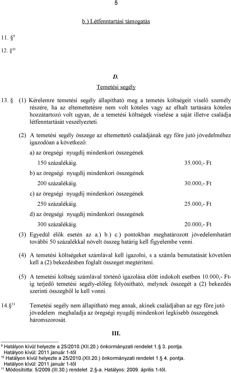 temetési költségek viselése a saját illetve családja létfenntartását veszélyezteti.