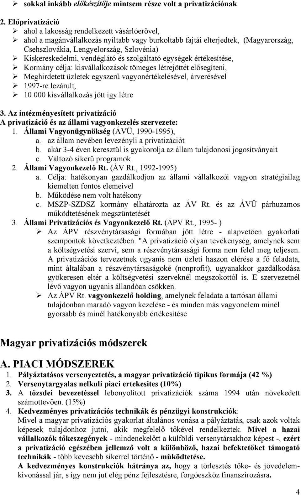 Kiskereskedelmi, vendéglátó és szolgáltató egységek értékesítése, Kormány célja: kisvállalkozások tömeges létrejöttét elősegíteni, Meghirdetett üzletek egyszerű vagyonértékelésével, árverésével