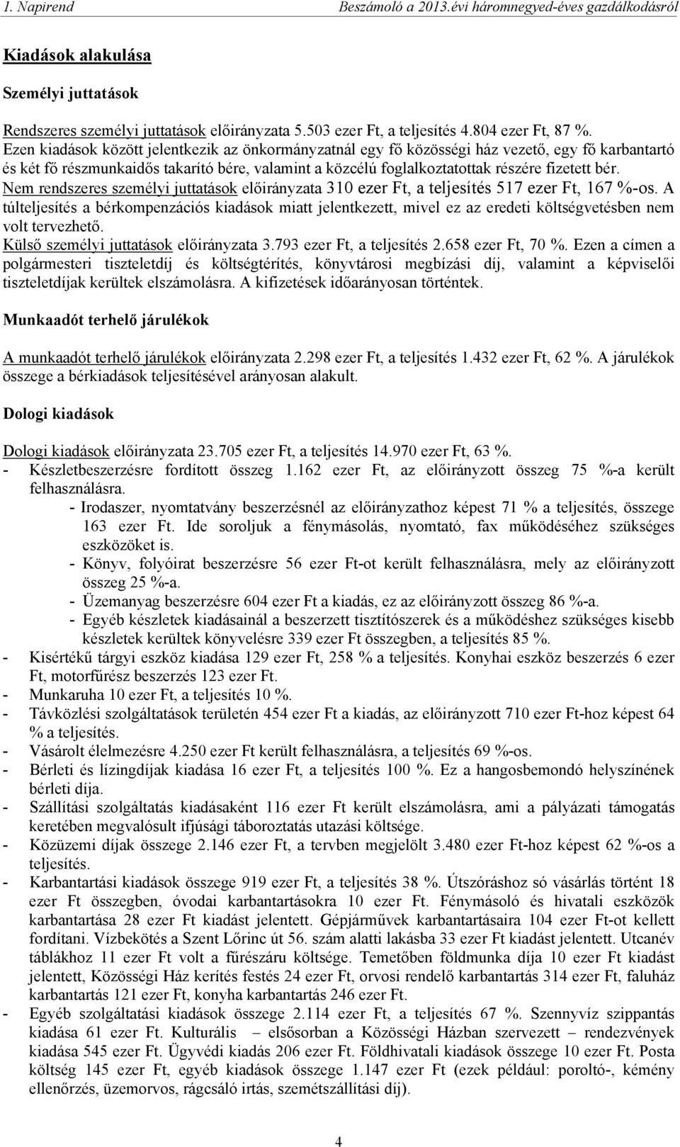 Nem rendszeres személyi juttatások előirányzata 310 ezer Ft, a teljesítés 517 ezer Ft, 167 %-os.