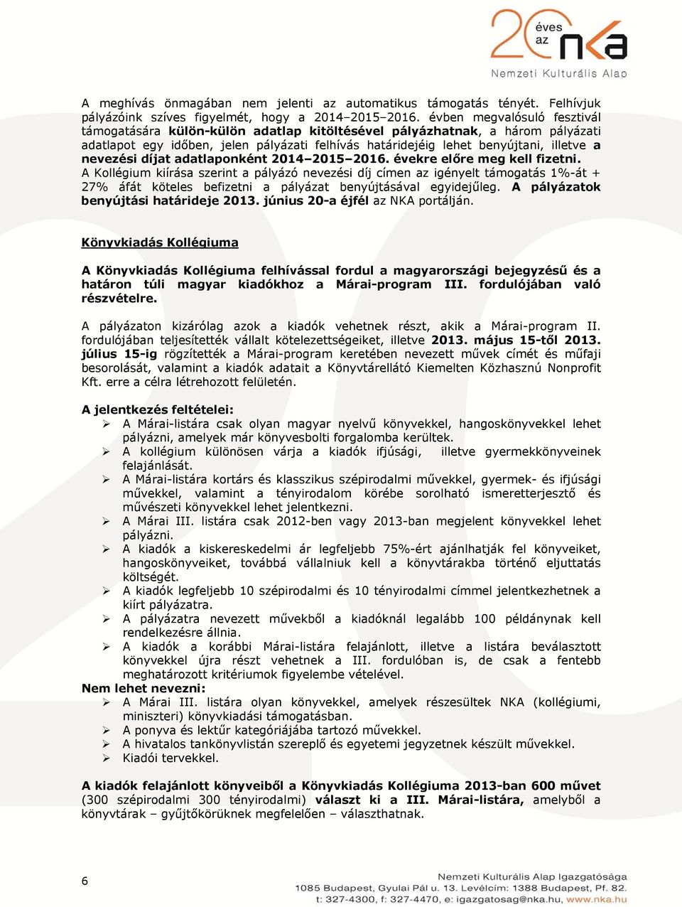 nevezési díjat adatlaponként 2014 2015 2016. évekre előre meg kell fizetni.