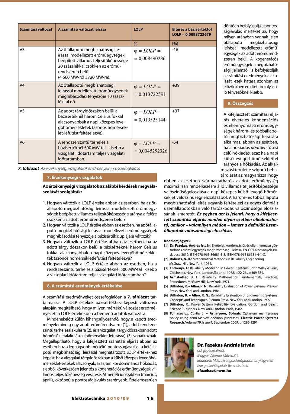 Az aott tágőszaon belül a bázséténél háom Celsus foal alacsonabba a nap özepes levegőhőmésélete azonos hőmésélet-lefutást feltételezve.
