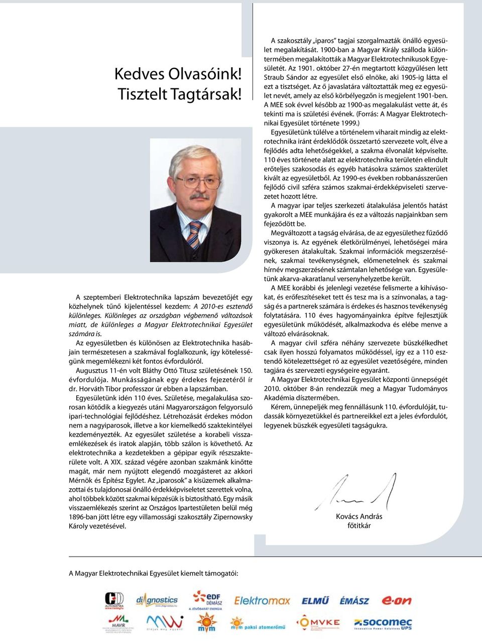 Az egesületben és ülönösen az Eletotechna hasábjan temészetesen a szamával foglalozun íg ötelességün megemléezn ét fontos évfoulóól. Augusztus 11-én volt Bláth Ottó tusz születéséne 150. évfoulója.