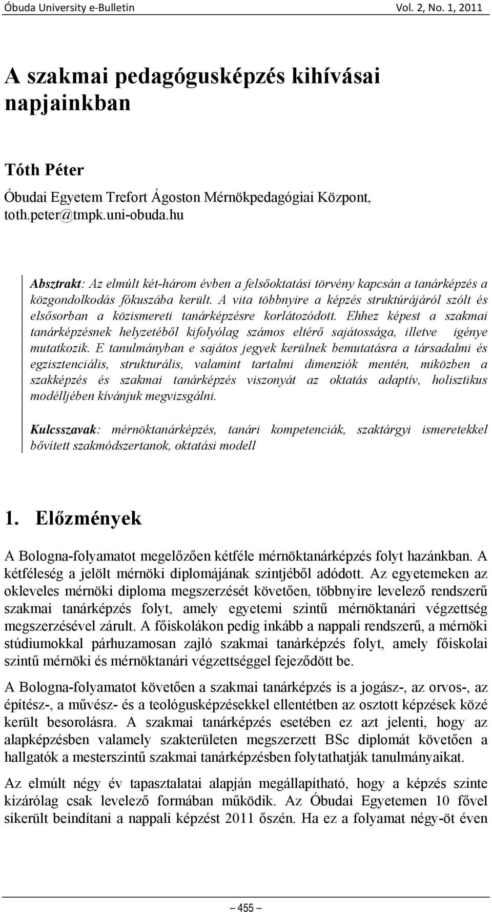 A vita többnyire a képzés struktúrájáról szólt és elsősorban a közismereti tanárképzésre korlátozódott.