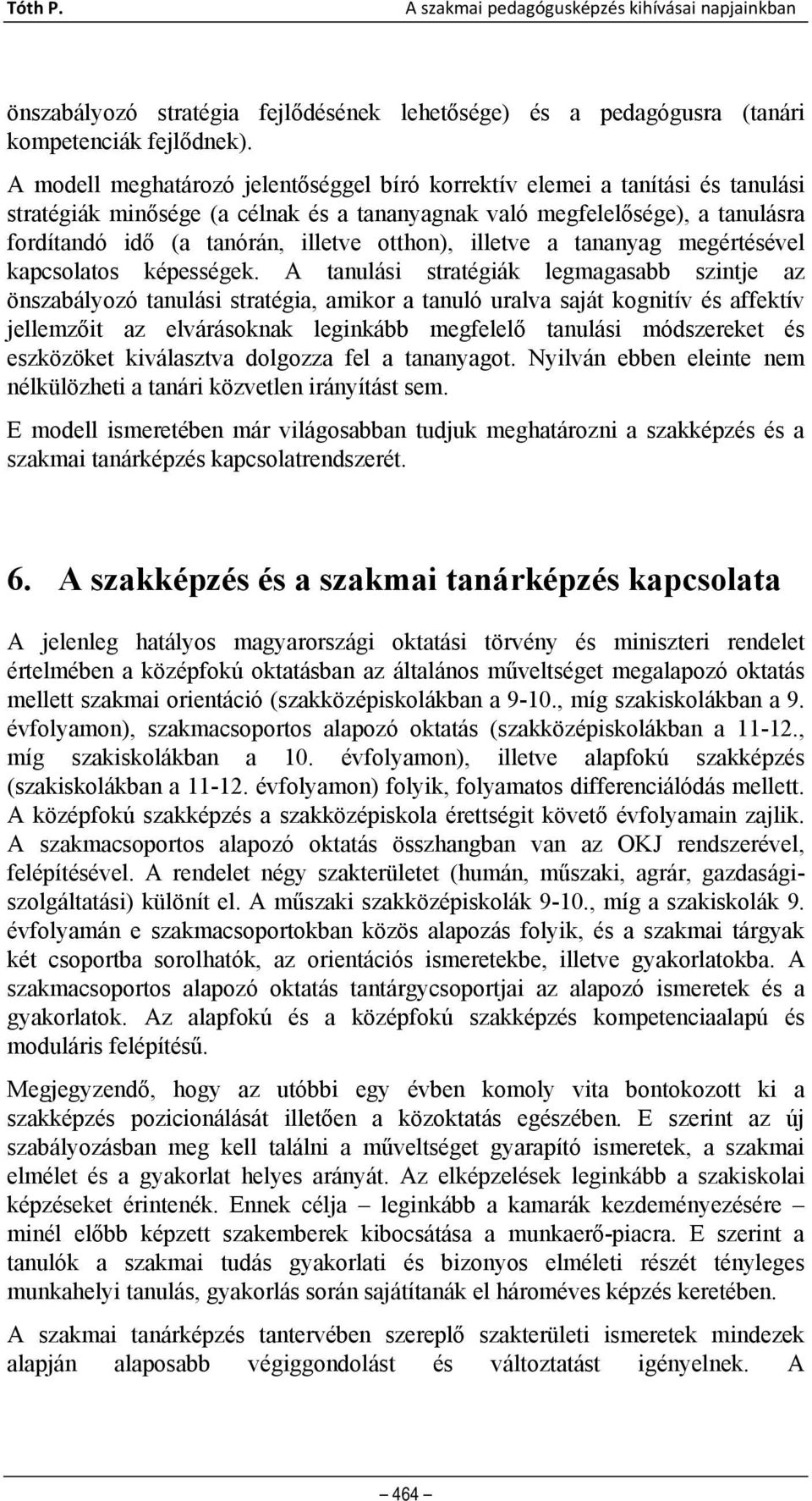 otthon), illetve a tananyag megértésével kapcsolatos képességek.