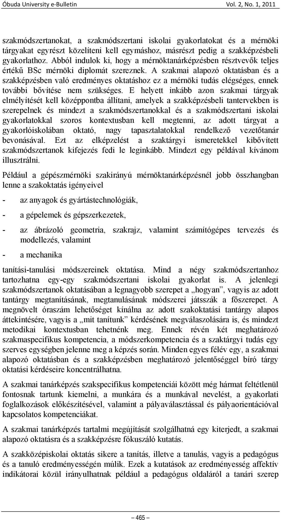 A szakmai alapozó oktatásban és a szakképzésben való eredményes oktatáshoz ez a mérnöki tudás elégséges, ennek további bővítése nem szükséges.