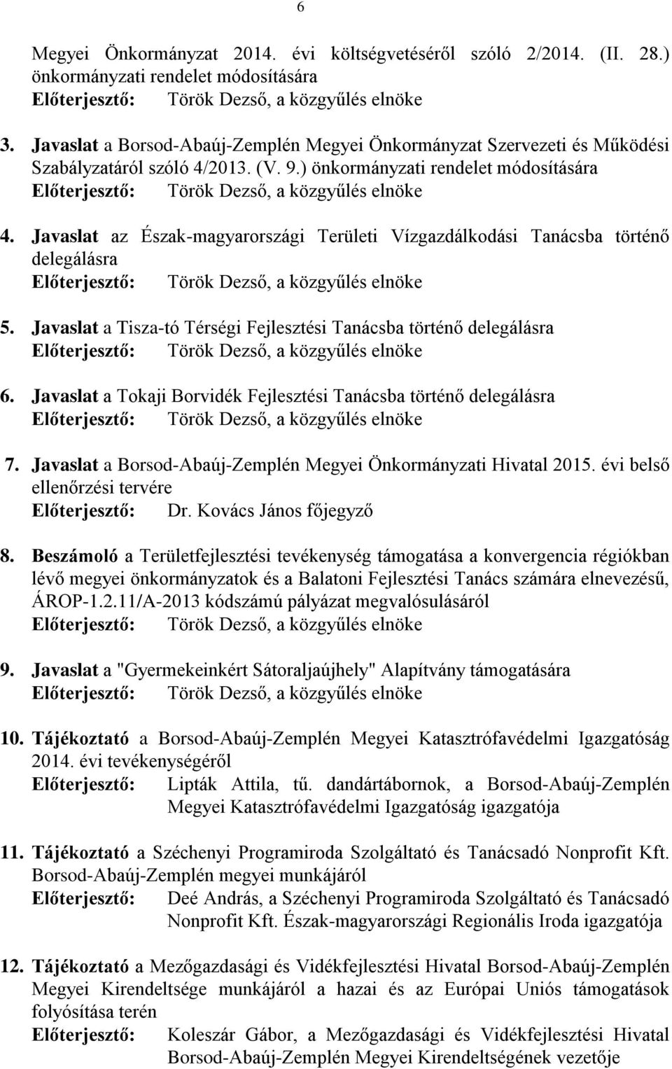Javaslat az Észak-magyarországi Területi Vízgazdálkodási Tanácsba történő delegálásra Előterjesztő: Török Dezső, a közgyűlés elnöke 5.