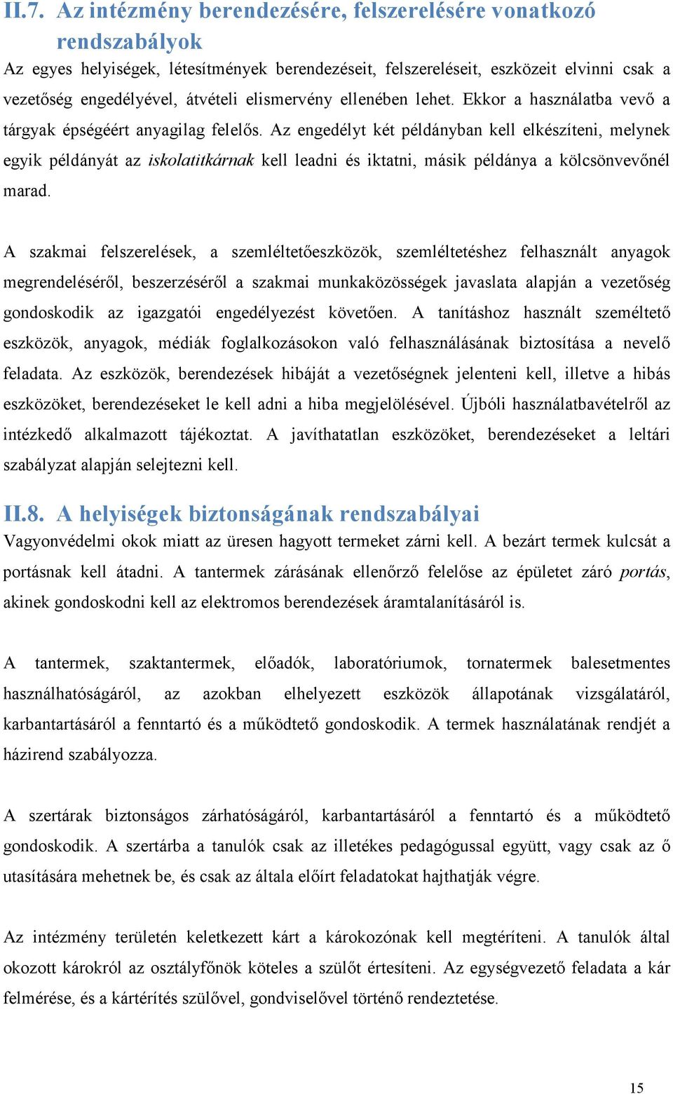 Az engedélyt két példányban kell elkészíteni, melynek egyik példányát az iskolatitkárnak kell leadni és iktatni, másik példánya a kölcsönvevőnél marad.