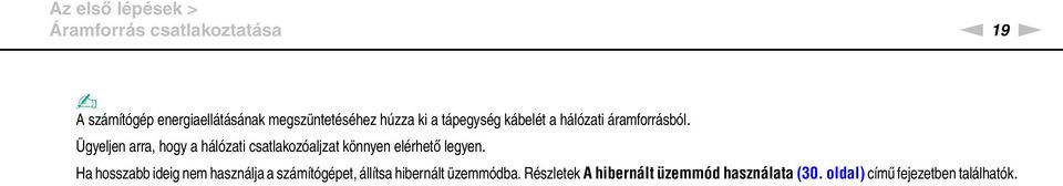 Ügyeljen arra, hogy a hálózati csatlakozóaljzat könnyen elérhető legyen.