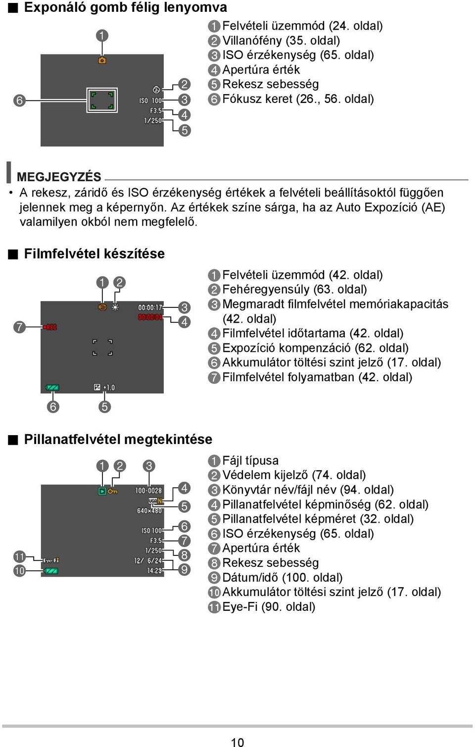 . Filmfelvétel készítése 12 7 6 5 3 4 1Felvételi üzemmód (42. oldal) 2Fehéregyensúly (63. oldal) 3Megmaradt filmfelvétel memóriakapacitás (42. oldal) 4Filmfelvétel időtartama (42.