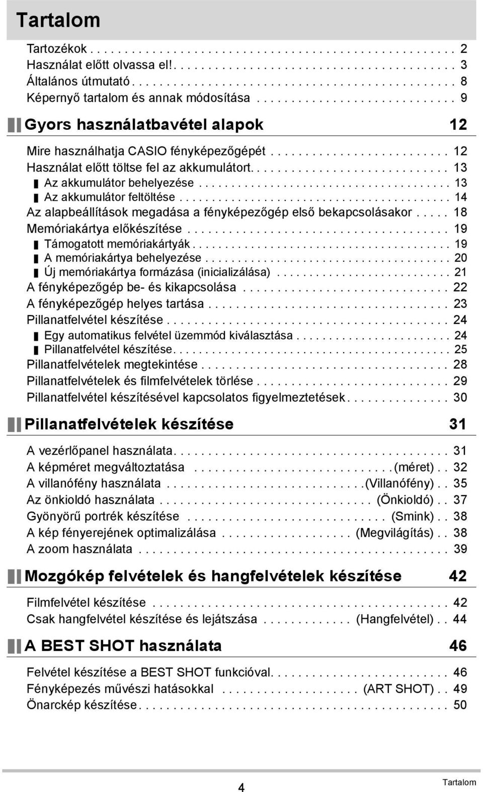 ......................... 12 Használat előtt töltse fel az akkumulátort............................. 13 Az akkumulátor behelyezése....................................... 13 Az akkumulátor feltöltése.