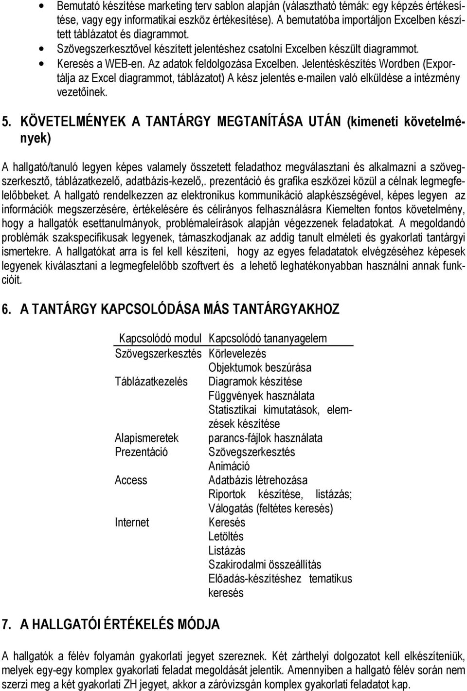 Jelentéskészítés Wordben (Exportálja az Excel diagrammot, táblázatot) A kész jelentés e-mailen való elküldése a intézmény vezetıinek. 5.