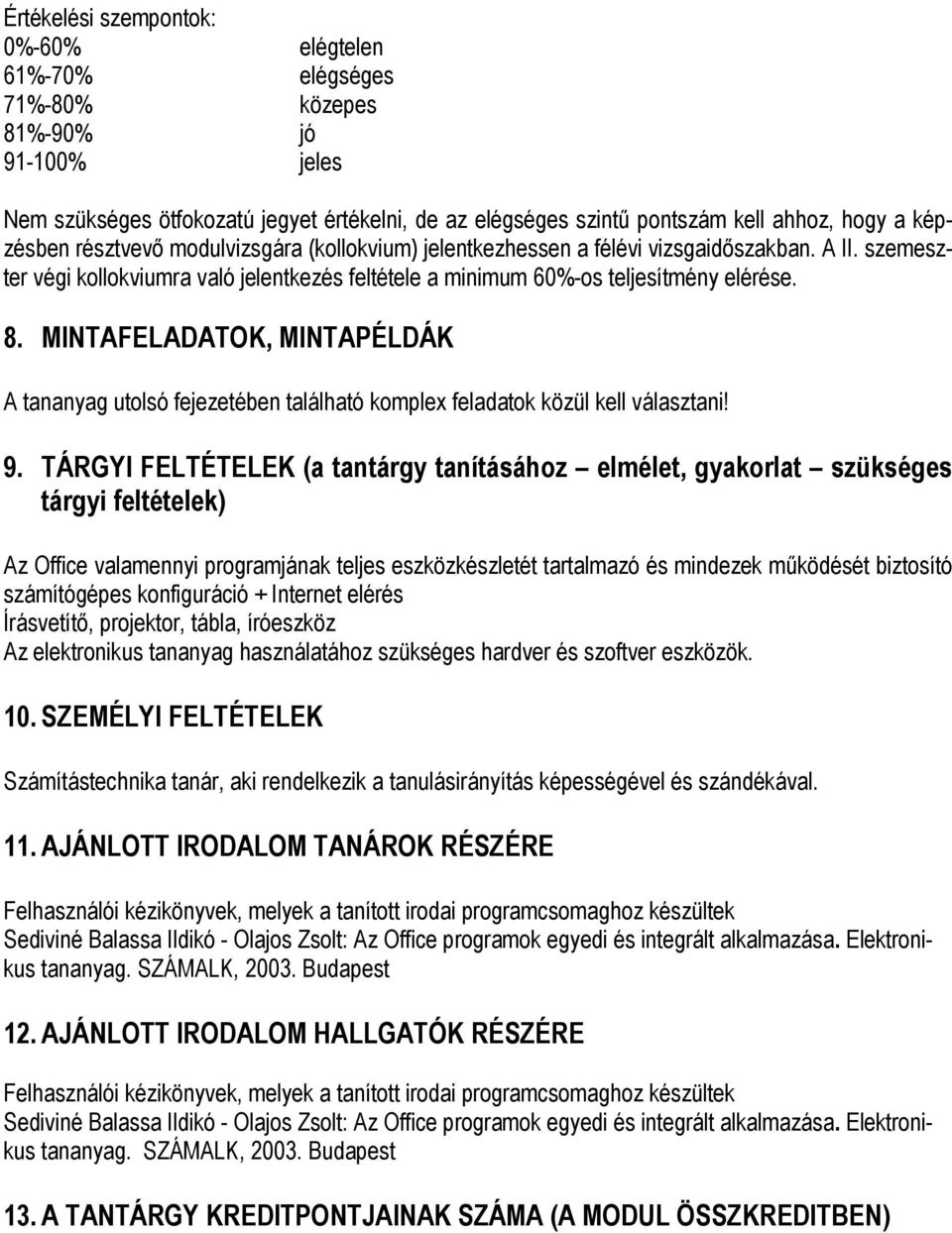 MINTAFELADATOK, MINTAPÉLDÁK A tananyag utolsó fejezetében található komplex feladatok közül kell választani! 9.