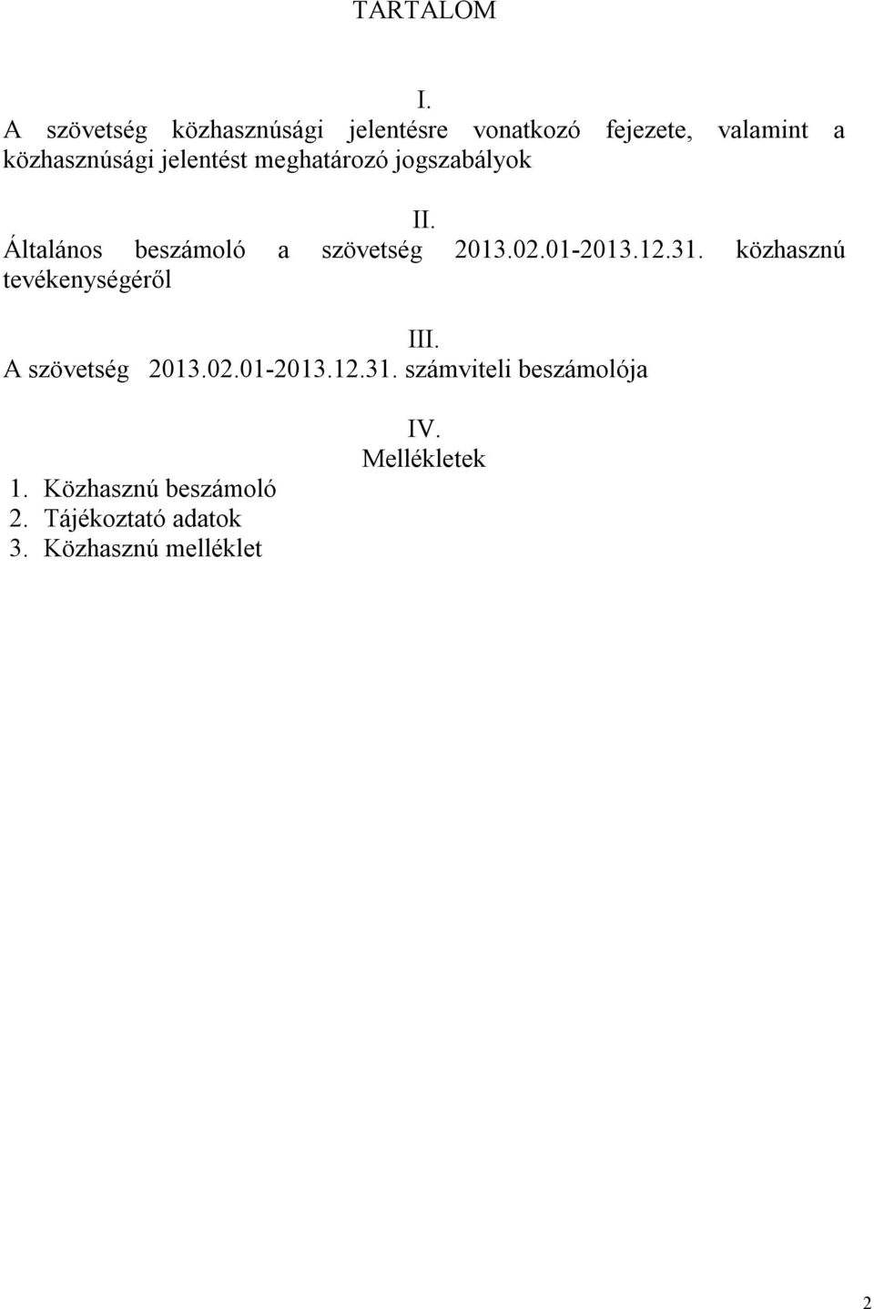 jelentést meghatározó jogszabályok II. Általános beszámoló a szövetség 2013.02.01-2013.12.