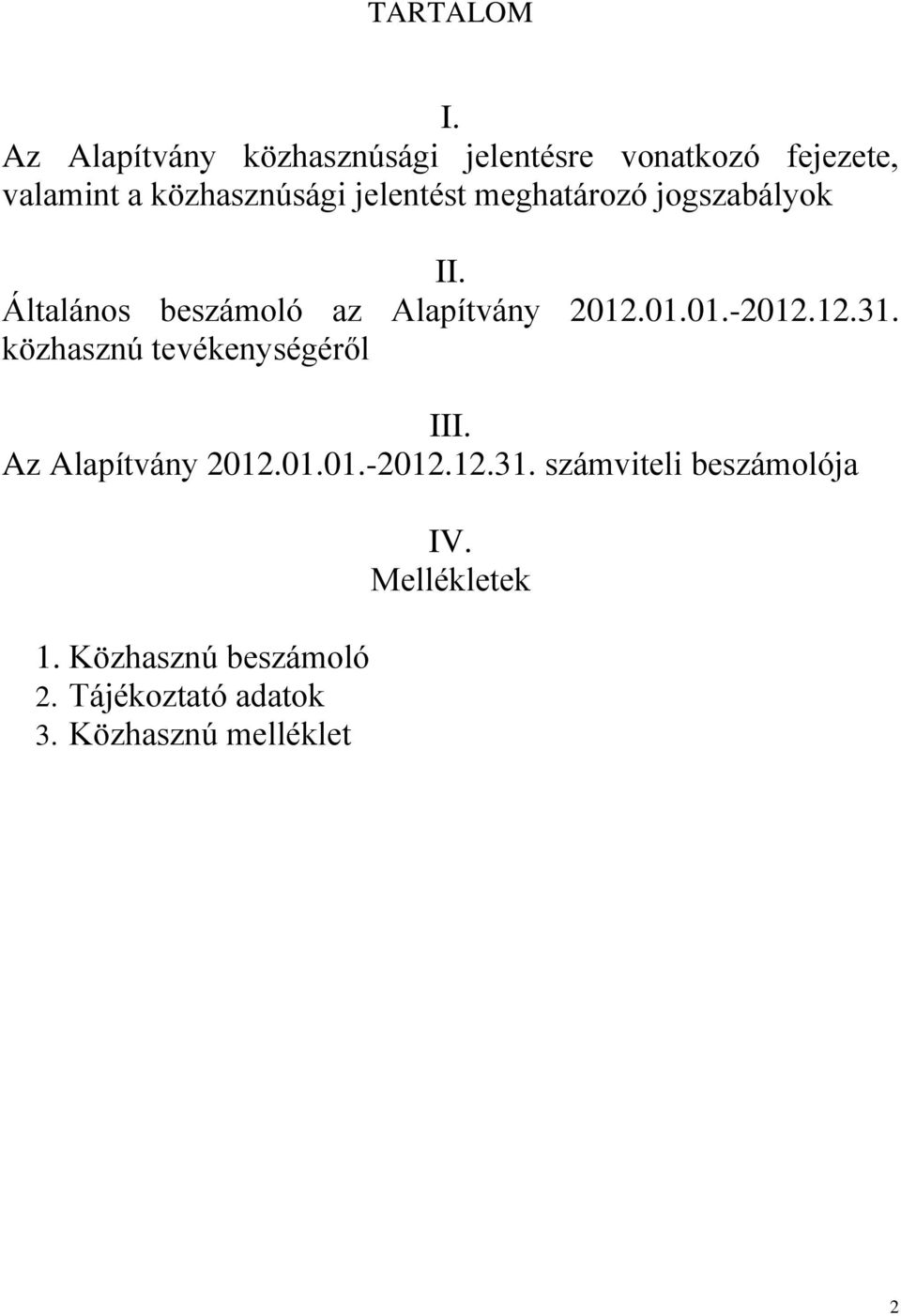 jelentést meghatározó jogszabályok II. Általános beszámoló az Alapítvány 2012.01.01.-2012.12.31.