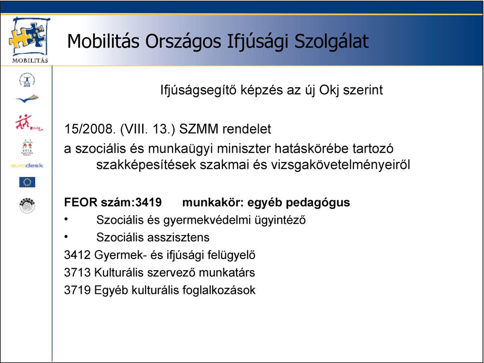 és vizsgakövetelményeiről FEOR szám:3419 munkakör: egyéb pedagógus Szociális és gyermekvédelmi