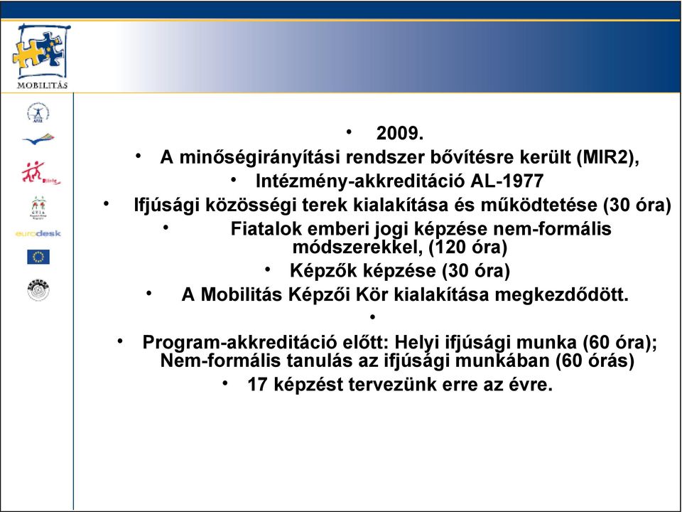 (120 óra) Képzők képzése (30 óra) A Mobilitás Képzői Kör kialakítása megkezdődött.