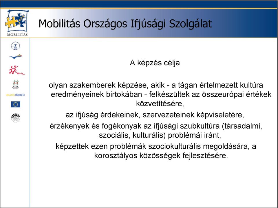 képviseletére, érzékenyek és fogékonyak az ifjúsági szubkultúra (társadalmi, szociális, kulturális)