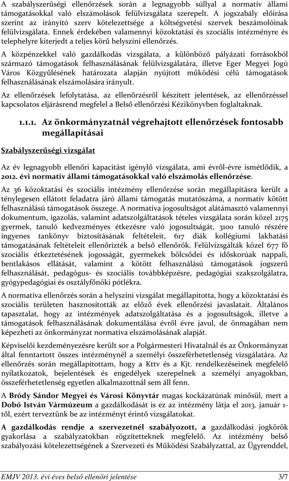 Ennek érdekében valamennyi közoktatási és szociális intézményre és telephelyre kiterjedt a teljes körű helyszíni ellenőrzés.