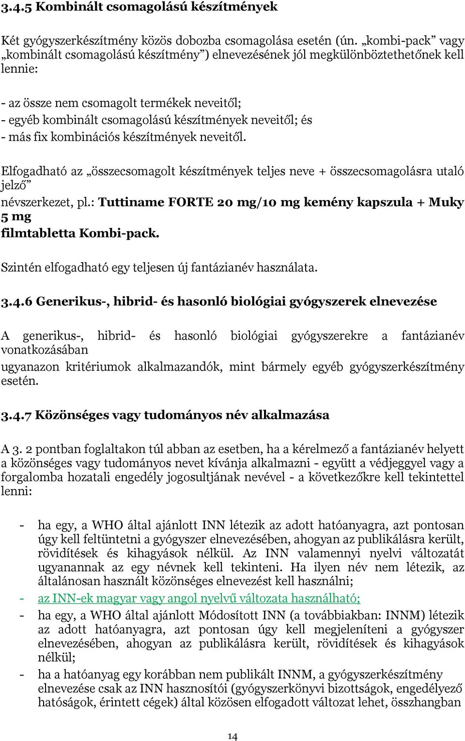 neveitől; és - más fix kombinációs készítmények neveitől. Elfogadható az összecsomagolt készítmények teljes neve + összecsomagolásra utaló jelző névszerkezet, pl.