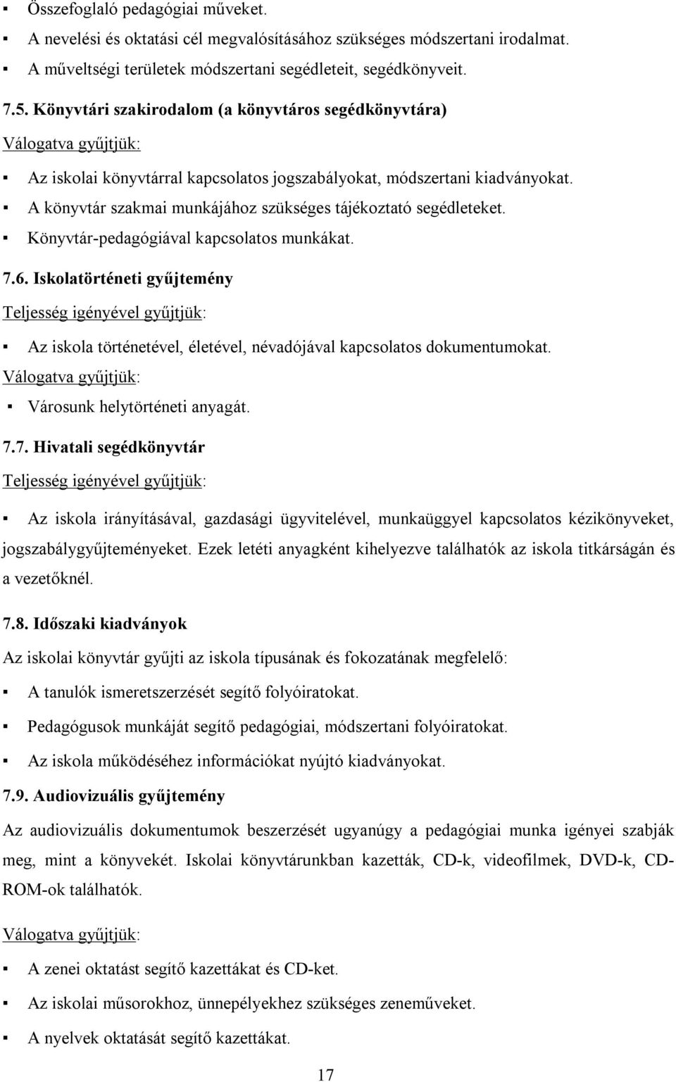 A könyvtár szakmai munkájához szükséges tájékoztató segédleteket. Könyvtár-pedagógiával kapcsolatos munkákat. 7.6.