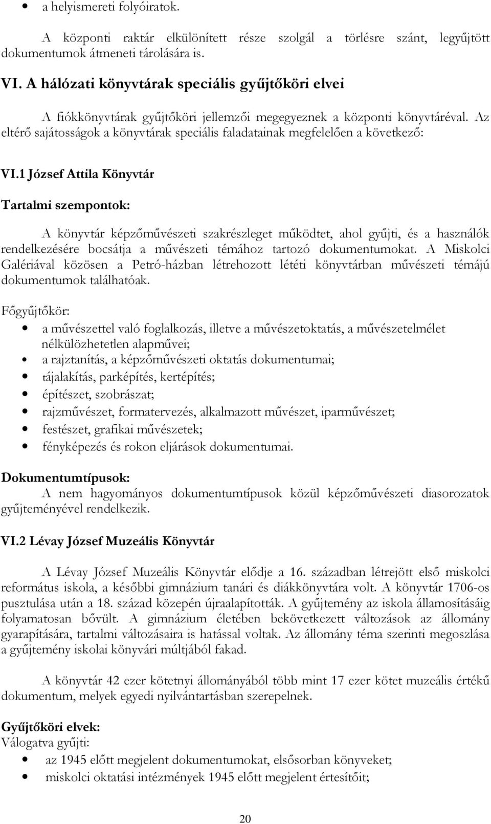Az eltérő sajátosságok a könyvtárak speciális faladatainak megfelelően a következő: VI.