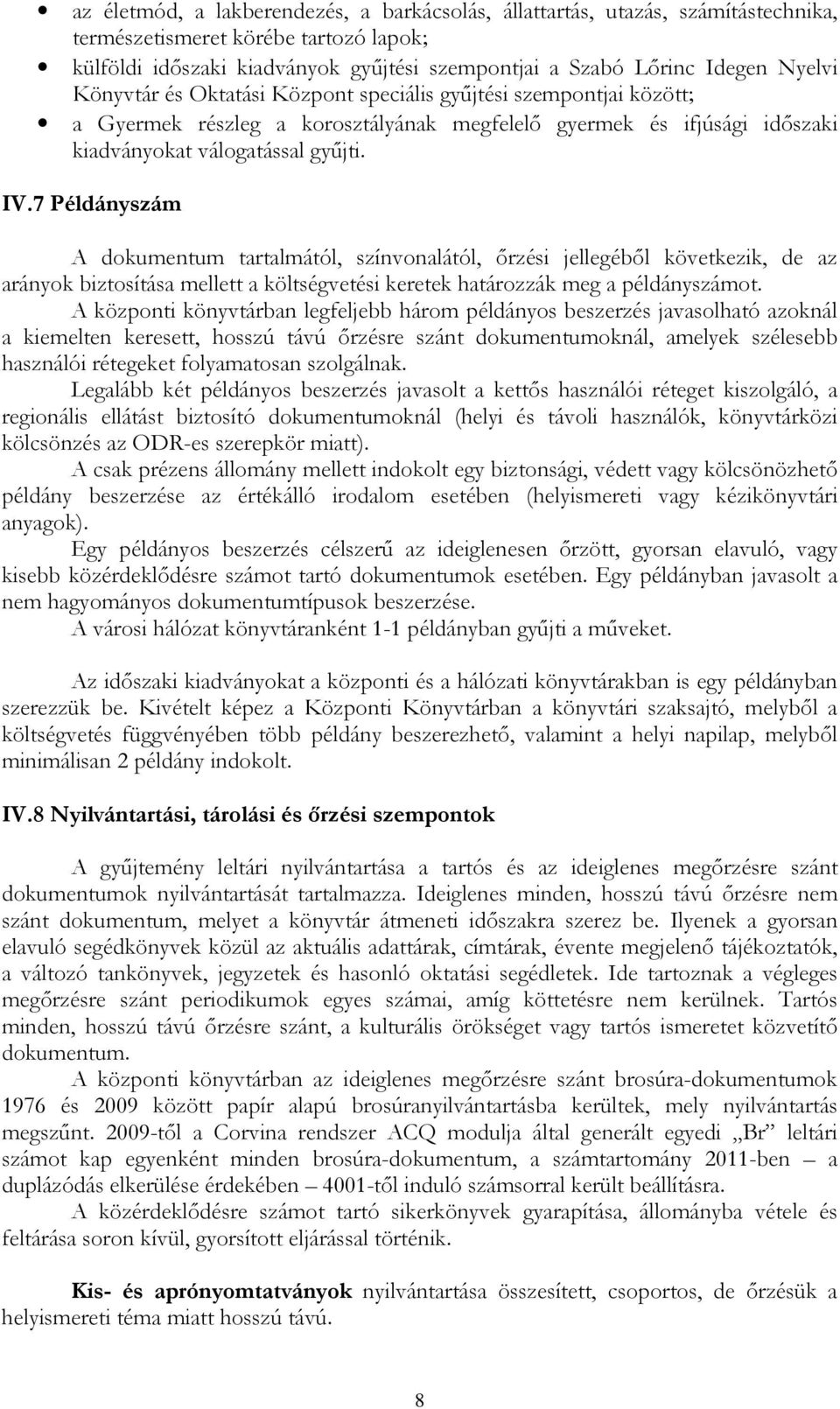 7 Példányszám A dokumentum tartalmától, színvonalától, őrzési jellegéből következik, de az arányok biztosítása mellett a költségvetési keretek határozzák meg a példányszámot.