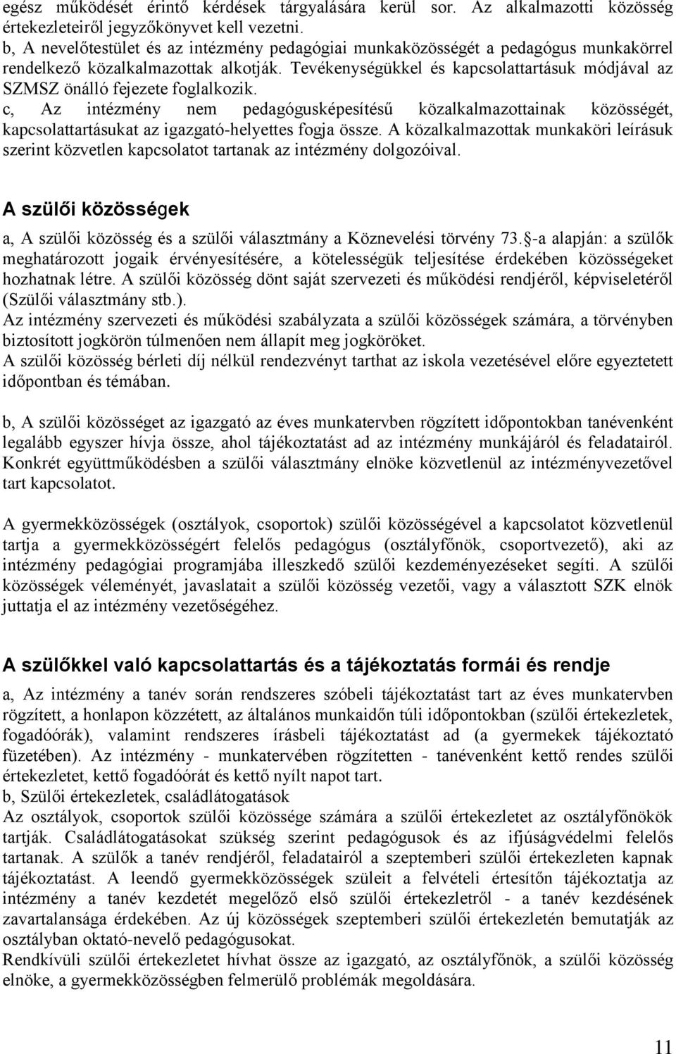 Tevékenységükkel és kapcsolattartásuk módjával az SZMSZ önálló fejezete foglalkozik.