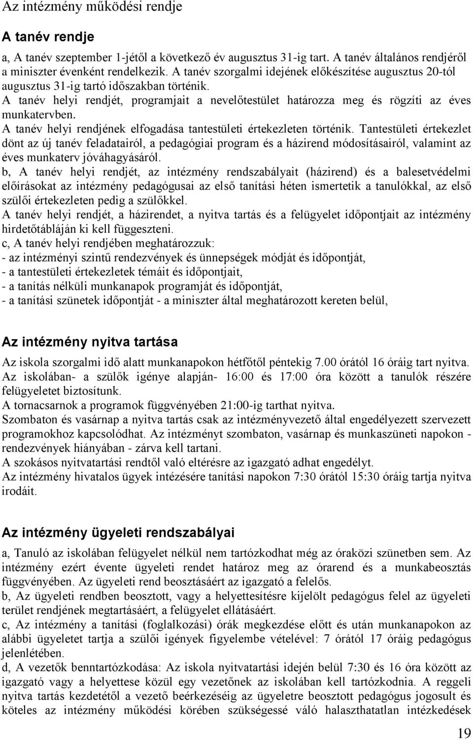 A tanév helyi rendjének elfogadása tantestületi értekezleten történik.