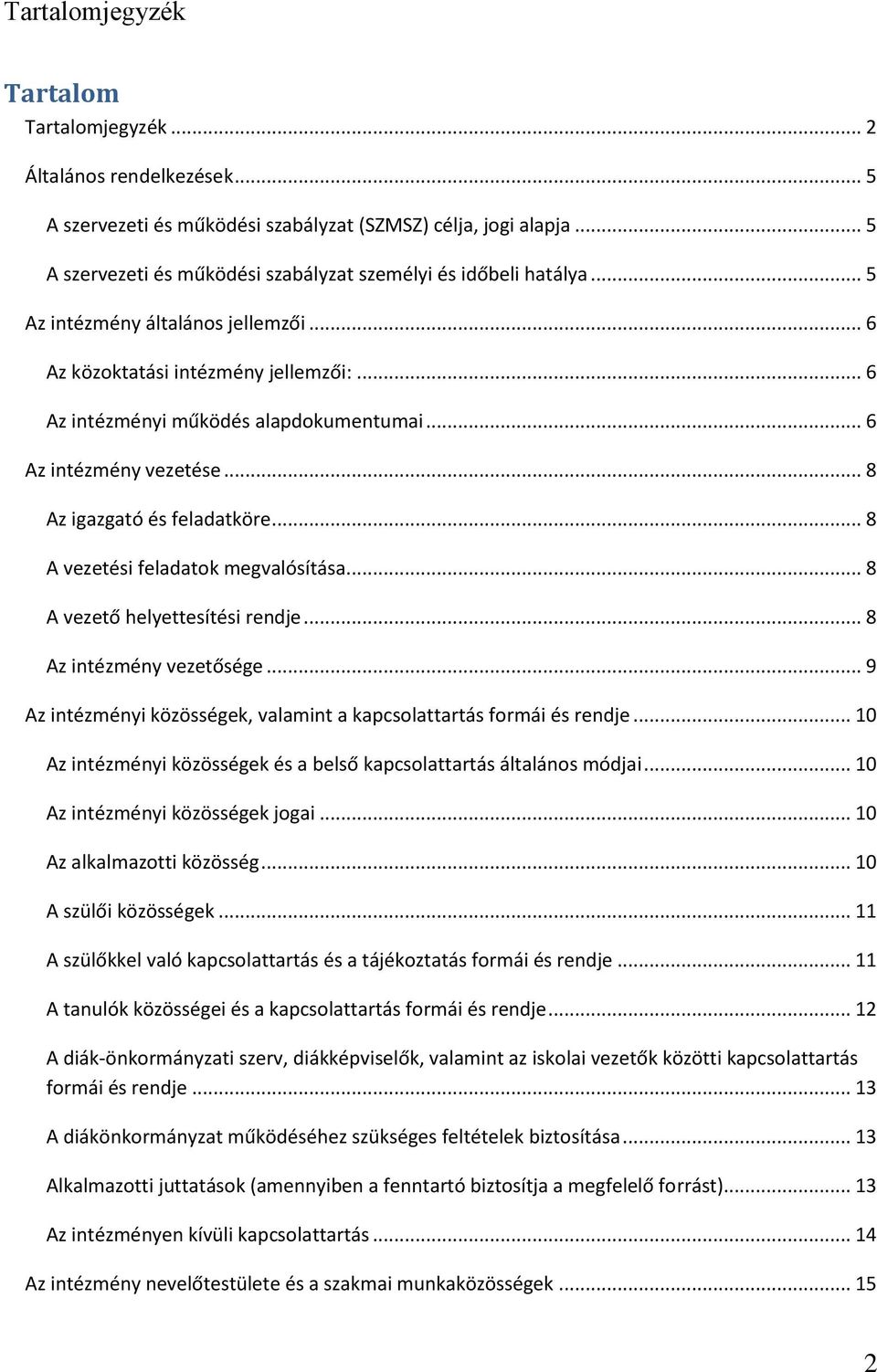 .. 6 Az intézmény vezetése... 8 Az igazgató és feladatköre... 8 A vezetési feladatok megvalósítása... 8 A vezető helyettesítési rendje... 8 Az intézmény vezetősége.