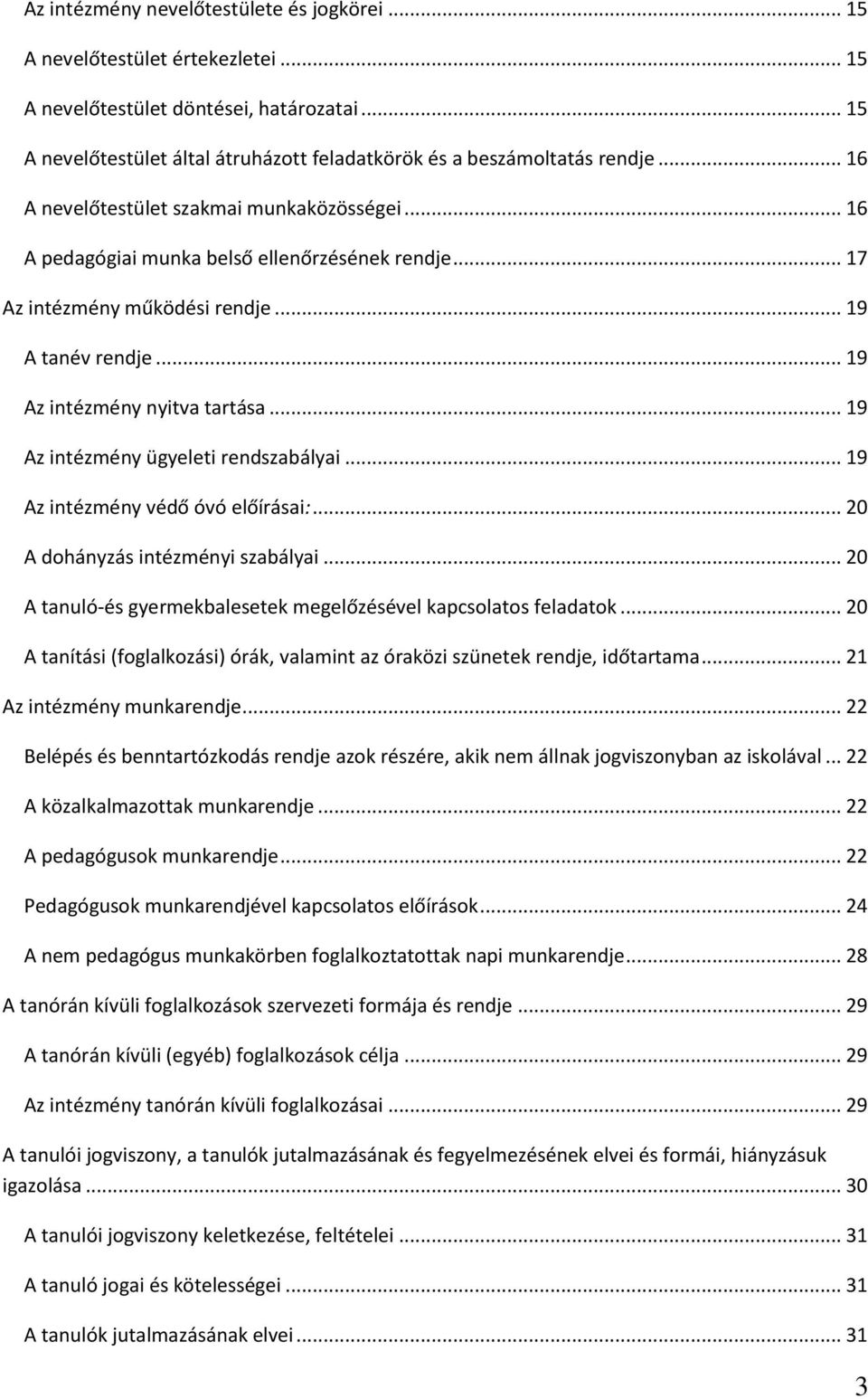 .. 19 Az intézmény ügyeleti rendszabályai... 19 Az intézmény védő óvó előírásai:... 20 A dohányzás intézményi szabályai... 20 A tanuló-és gyermekbalesetek megelőzésével kapcsolatos feladatok.