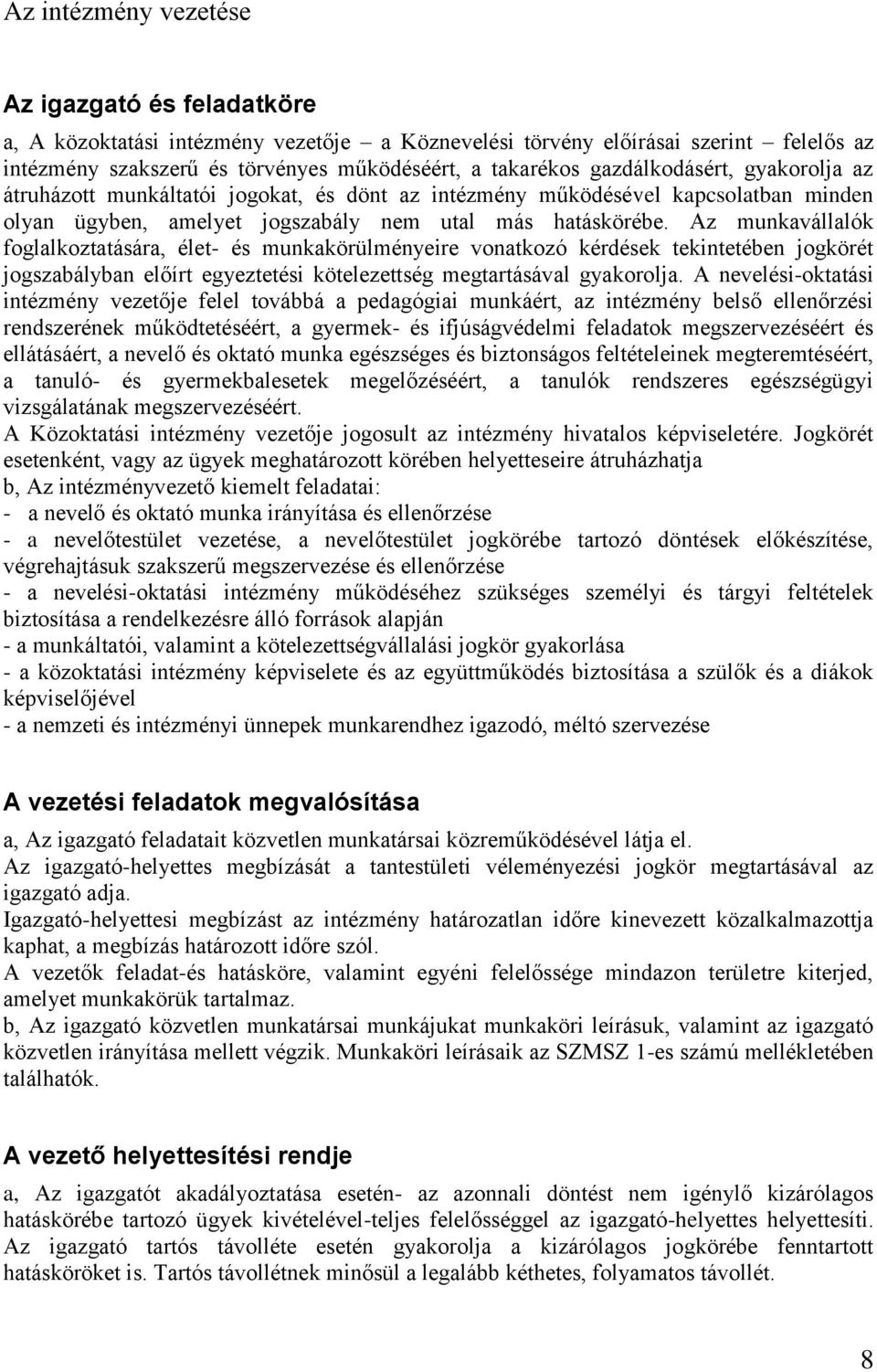 Az munkavállalók foglalkoztatására, élet- és munkakörülményeire vonatkozó kérdések tekintetében jogkörét jogszabályban előírt egyeztetési kötelezettség megtartásával gyakorolja.